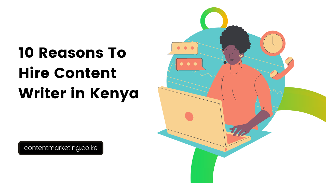 10 Reasons To Hire Content Writer in Kenya