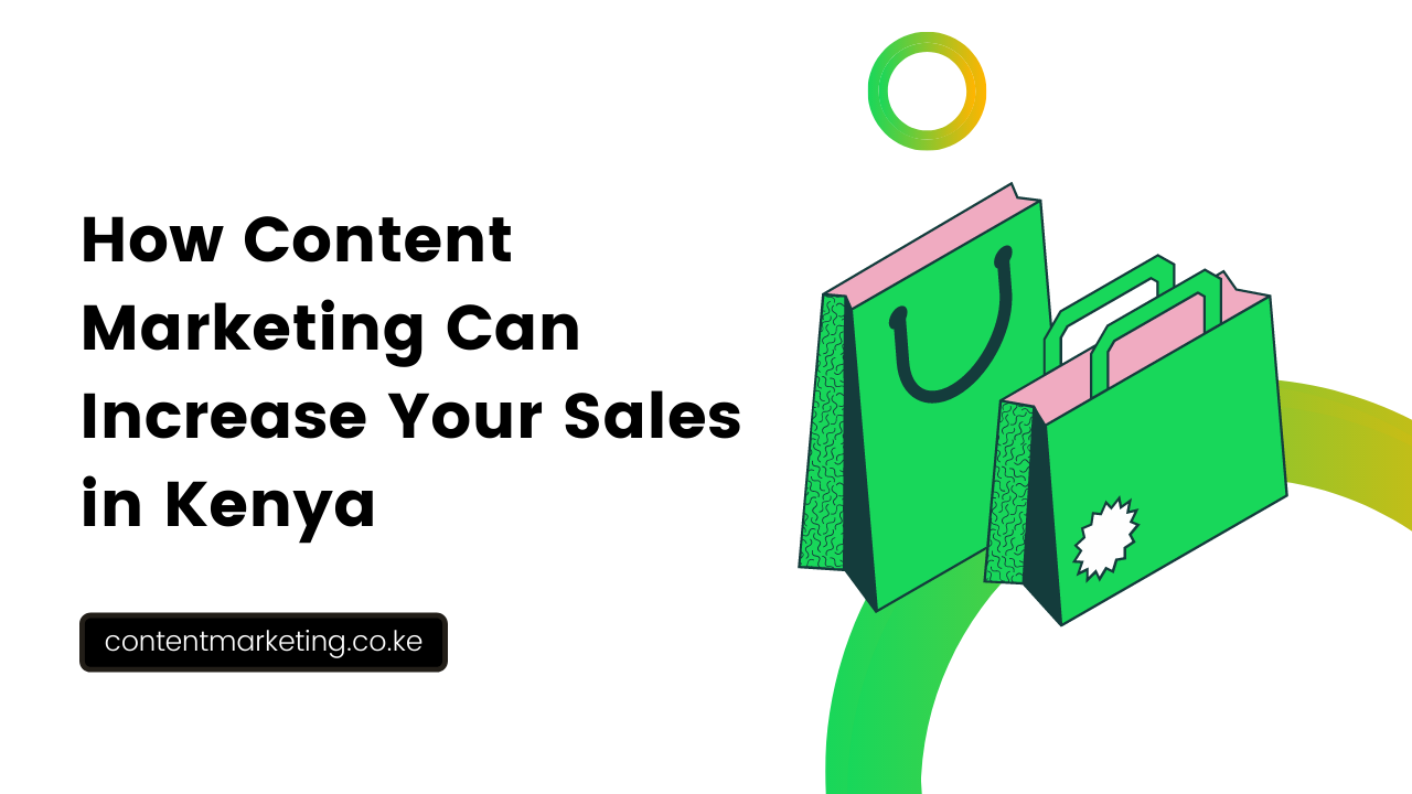 How Content Marketing Can Increase Your Sales in Kenya
