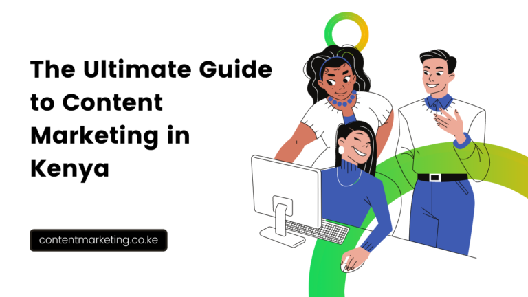 The Ultimate Guide to Content Marketing in Kenya