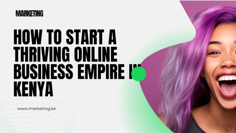 How to Start a Thriving Online Business Empire in Kenya