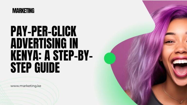 Pay Per Click Advertising in Kenya: A Step-by-Step Guide