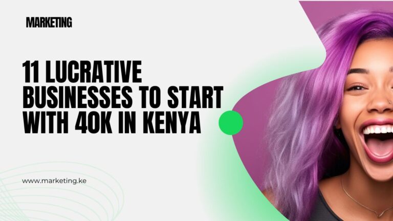 11 Lucrative Businesses to Start with 40k in Kenya