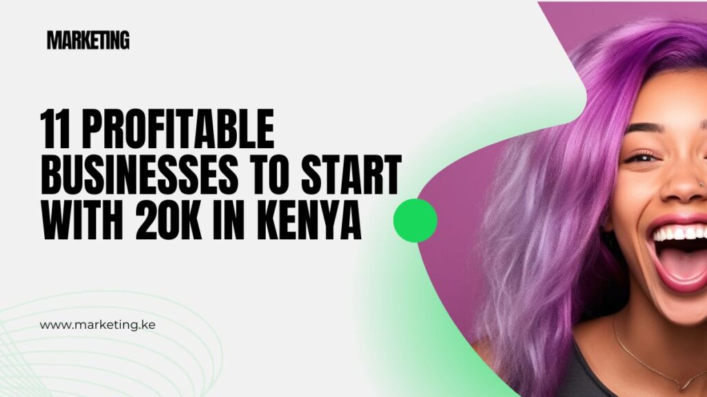 11 Profitable Businesses to Start with 20K in Kenya (2024)