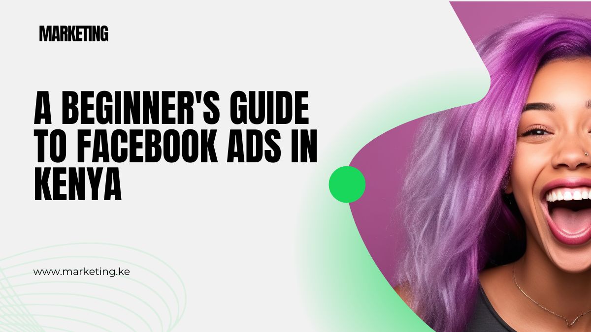 A Beginner's Guide to Facebook Ads in Kenya