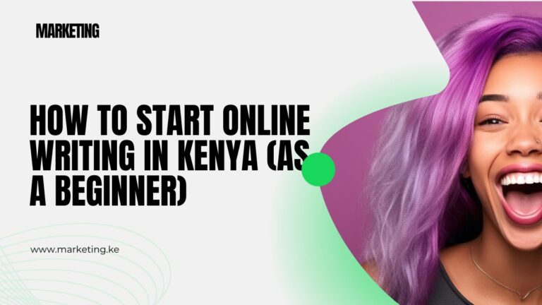 How To Start Online Writing in Kenya (As A Beginner)