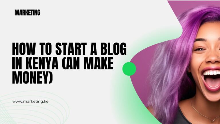 How to Start a Blog in Kenya (An Make Money)