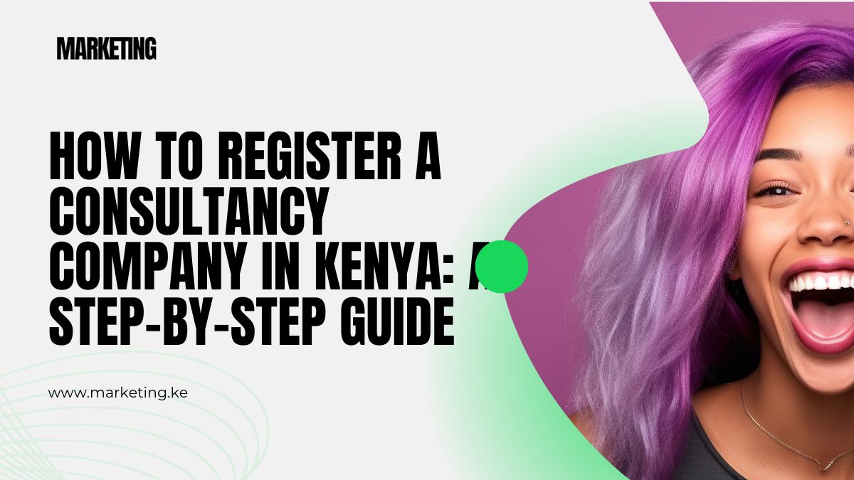How to Register a Consultancy Company in Kenya: A Step-by-Step Guide