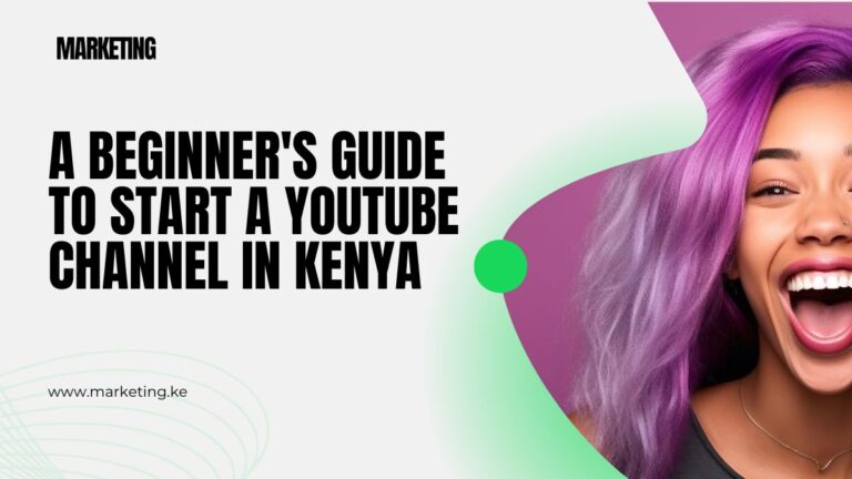 A Beginner's Guide to Start a YouTube Channel in Kenya