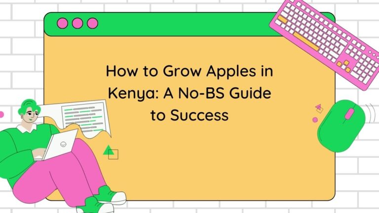 How to Grow Apples in Kenya: A No-BS Guide to Success