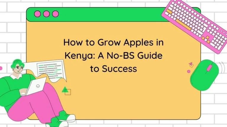 How to Grow Apples in Kenya: A No-BS Guide to Success