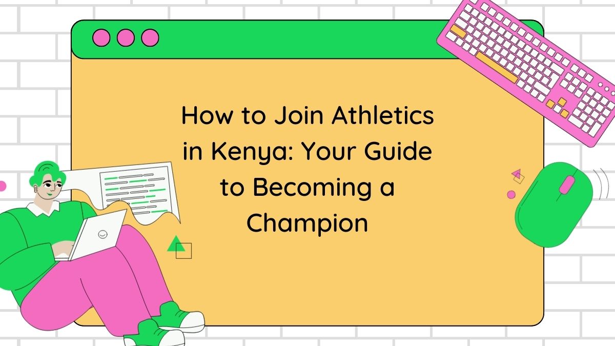 How to Join Athletics in Kenya: Your Guide to Becoming a Champion